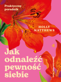 Jak odnaleźć pewność siebie. Praktyczny poradnik - Holly Matthews - książka