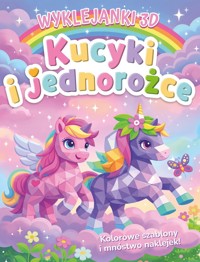Kucyki i jednorożce. Wyklejanki 3D - zbiorowa praca - książka