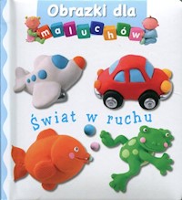 Świat w ruchu Obrazki dla maluchów -  - książka