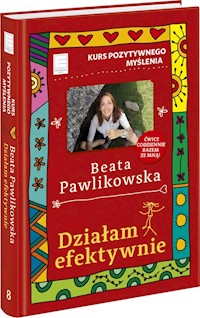 Kurs pozytywnego myślenia Działam efektywnie - Beata Pawlikowska - książka