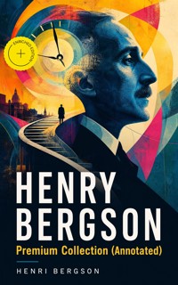 HENRY BERGSON Premium Collection (Annotated) - Henri Bergson - ebook