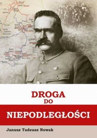 Droga do niepodległości - Janusz Tadeusz Nowak - książka