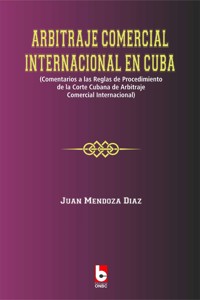 Arbitraje Comercial Internacional en Cuba - Juan Mendoza Díaz - ebook