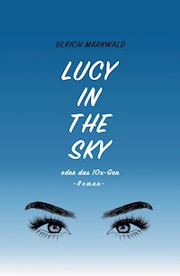 Lucy in the Sky oder das 10x-Gen - Ulrich Markwald - ebook