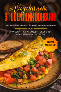 Das vegetarische Studentenkochbuch - vegetarischer Genuss für mehr Energie im Studium: 100 Gerichte für vollen Fokus und regelmäßige Mahlzeiten | Inklusive Wochenplaner - Jonas Timpe - ebook