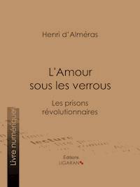 L'Amour sous les verrous - Henri d' Alméras - ebook