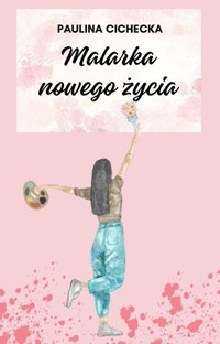 Malarka nowego życia - Cichecka Paulina - ebook