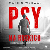 Psy na ruskich. Polacy walczący z Rosją w Ukrainie - Marcin Wyrwał - ebook + audiobook