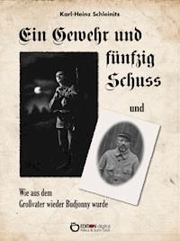 Ein Gewehr und fünfzig Schuss und Wie aus dem Großvater wieder Budjonny wurde - Karl-Heinz Schleinitz - ebook