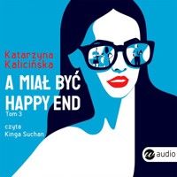 A miał być happy end - Katarzyna Kalicińska - ebook + audiobook + książka