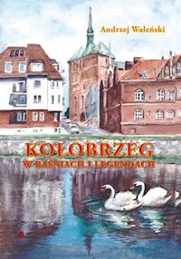 KoŁobrzeg w baśniach i legendach - Waleński Andrzej - książka