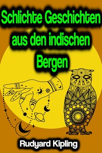 Schlichte Geschichten aus den indischen Bergen - Rudyard Kipling - ebook