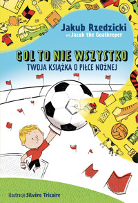Gol to nie wszystko. Twoja książka o piłce nożnej - Jakub Rzedzicki - ebook + książka