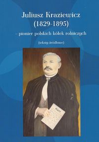 Juliusz Kraziewicz (1829-1895) - pionier polskich kółek rolniczych - Kraziewicz Juliusz - książka
