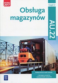 Obsługa magazynów Kwalifikacja AU.22 Podręcznik Część 2 - Kij Andrzej, Ligaj Magda, Śliżewska Joanna, Zadrożna Dorota - książka