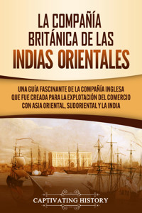 La Compañía Británica de las Indias Orientales - Captivating History - ebook