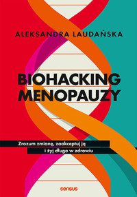 Biohacking menopauzy. Zrozum zmianę, zaakceptuj ją i żyj długo w zdrowiu - Aleksandra Laudańska - audiobook + książka