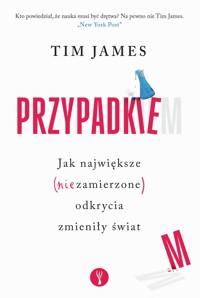 Przypadkiem. Jak największe (niezamierzone) odkrycia zmieniły świat - Tim James - ebook + książka