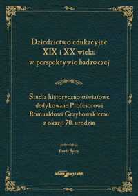 Dziedzictwo edukacyjne XIX i XX wieku w perspektywie badawczej. Studia historyczno-oświatowe dedykow -  - książka
