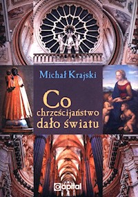 Co chrześcijaństwo dało światu - Krajski Michał - książka
