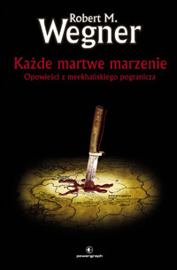 Każde martwe marzenie. Opowieści z meekhańskiego pogranicza - Robert M. Wegner - ebook + audiobook