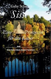 Sissi Eine Prinzessin für den Kaiser - Gaby Schuster - ebook