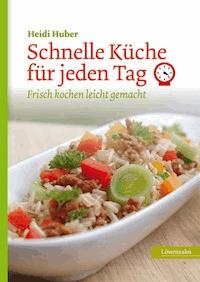 Schnelle Küche für jeden Tag - Heidi Huber - ebook