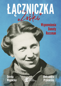 Łączniczka `Zośki`. Wspomnienia Danuty Rossman - Dorota Majewska, Aleksandra Prykowska - książka