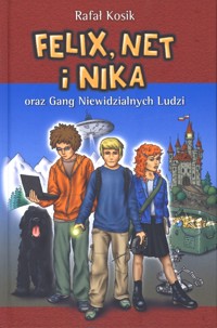 Felix, Net i Nika oraz Gang Niewidzialnych Ludzi. Tom 1 - Rafał Kosik - książka