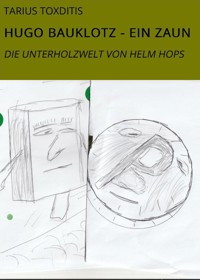 Hugo Bauklotz - Ein Zaun - Tarius Toxditis - ebook