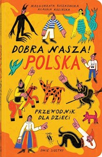 Dobra nasza! Polska przewodnik dla dzieci - Ruszkowska Małgorzata - książka