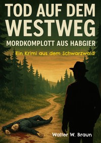 Tod auf dem Westweg - Mordkomplott aus Habgier - Walter W. Braun - ebook