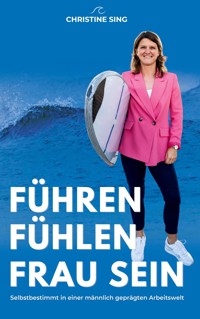 Führen, Fühlen, Frau Sein - Christine Sing - ebook