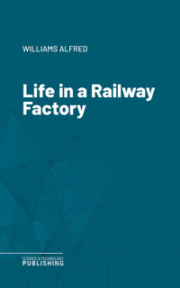 Life in a Railway Factory - Alfred Williams - ebook