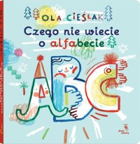 Czego nie wiecie o alfabecie - Cieślak Aleksandra - książka