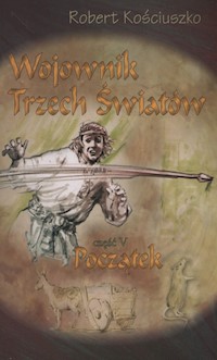 Wojownik Trzech Światów część 5 Początek - Robert Kościuszko - książka
