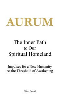 AURUM - The Inner Path to Our Spiritual Homeland - Mike Brand - ebook