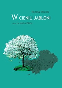 W cieniu jabłoni czyli ja jako córka - Werner Renata - książka