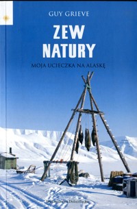 Zew natury. Moja ucieczka na Alaskę - Guy Grieve - ebook