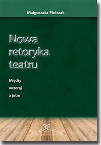 Nowa retoryka teatru - Pietrzak Małgorzata - książka