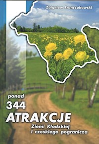 Ponad 344 atrakcje Ziemi Kłodzkiej i czeskiego pogranicza - Franczukowaki Zbigniew - książka