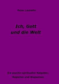 Ich, Gott und die Welt - Peter Lauhöfer - ebook