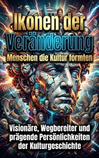 Ikonen der Veränderung: Menschen die Kultur formten - Miriam Brandt - ebook