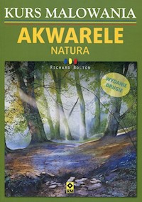 Kurs malowania Akwarele Natura - Bolton Richard - książka