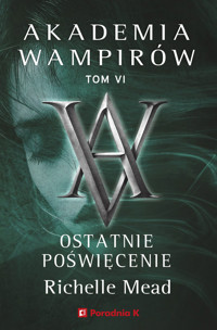 Akademia wampirów Tom 6 Ostatnie poświęcenie - Richelle Mead - książka