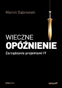 Wieczne opóźnienie Zarządzanie projektami IT - Dąbrowski Marcin - książka