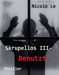 Skrupellos III - Benutzt - Nicole Le - ebook