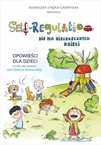 Self-Regulation Nie ma niegrzecznych dzieci - Stążka-Gawrysiak Agnieszka - książka
