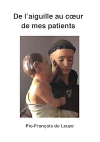 De l'aiguille au cœur de mes patients - Pio-François de Leuze - ebook