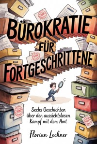 Bürokratie für Fortgeschrittene - Florian Lechner - ebook